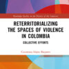 Reterritorializing the Spaces of Violence in Colombia - 1st Edition