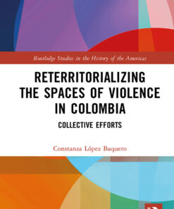 Reterritorializing the Spaces of Violence in Colombia - 1st Edition