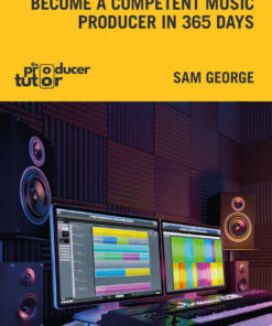 Become a Competent Music Producer in 365 Days - 1st Edition