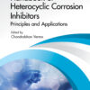 Handbook of Heterocyclic Corrosion Inhibitors - 1st Edition
