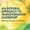 An Integral Approach to Transformative Leadership - 1st Edition