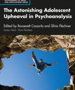 The Astonishing Adolescent Upheaval in Psychoanalysis - 1st Edition