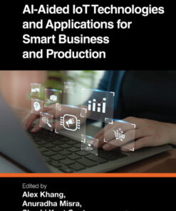 AI-Aided IoT Technologies and Applications for Smart Business and Production - 1st Edition