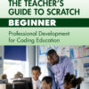 The Teacher’s Guide to Scratch – Beginner - 1st Edition