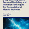 Deep Learning-Based Forward Modeling and Inversion Techniques for Computational Physics Problems - 1st Edition