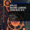 Applied Machine Learning Using mlr3 in R - 1st Edition