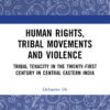 Human Rights, Tribal Movements and Violence - 1st Edition