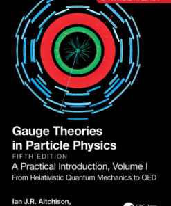 Gauge Theories in Particle Physics, 40th Anniversary Edition: A Practical Introduction, Volume 1 - 5th Edition