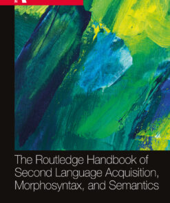 The Routledge Handbook of Second Language Acquisition, Morphosyntax, and Semantics - 1st Edition