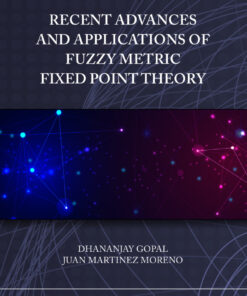 Recent Advances and Applications of Fuzzy Metric Fixed Point Theory - 1st Edition