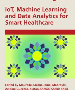 IoT, Machine Learning and Data Analytics for Smart Healthcare - 1st Edition