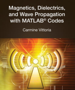 Magnetics, Dielectrics, and Wave Propagation with MATLAB® Codes - 2nd Edition