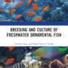 Breeding and Culture of Freshwater Ornamental Fish - 1st Edition
