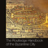 The Routledge Handbook of the Byzantine City - 1st Edition