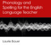 English Phonetics, Phonology and Spelling for the English Language Teacher - 1st Edition