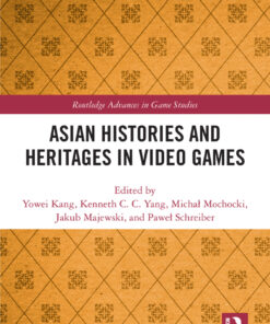 Asian Histories and Heritages in Video Games - 1st Edition