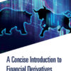 A Concise Introduction to Financial Derivatives - 1st Edition