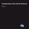 Consciousness, Life and the Universe - 1st Edition