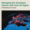Managing the Aerospace System with Lean Six Sigma - 1st Edition