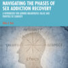 Navigating the Phases of Sex Addiction Recovery - 1st Edition