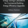 Energy Savings Calculations for Commercial Building Energy Efficiency Upgrades - 1st Edition