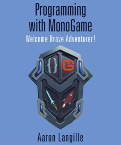 A Gamer's Introduction to Programming with MonoGame - 1st Edition