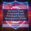The Zero Trust Framework and Privileged Access Management (PAM) - 1st Edition