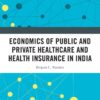 Economics of Public and Private Healthcare and Health Insurance in India - 2nd Edition