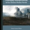 Challenging Anthropocentrism in Eco-Science Fiction Novels - 1st Edition