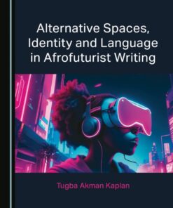 Alternative Spaces, Identity and Language in Afrofuturist Writing - 1st Edition
