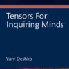Tensors For Inquiring Minds - 1st Edition