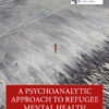 A Psychoanalytic Approach to Refugee Mental Health - 1st Edition