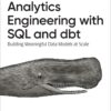 Analytics Engineering with SQL and dbt - 1st Edition