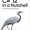 C# 12 in a Nutshell - 1st Edition