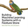 Building Machine Learning Systems with a Feature Store - 1st Edition