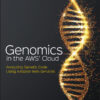 Genomics in the AWS Cloud - 1st Edition