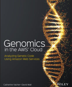 Genomics in the AWS Cloud - 1st Edition