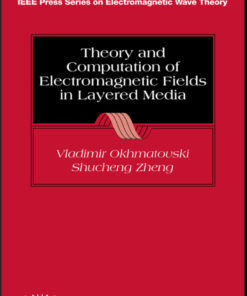 Theory and Computation of Electromagnetic Fields in Layered Media - 1st Edition