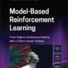 Model-Based Reinforcement Learning: From Data to Continuous Actions with a Python-based Toolbox - 1st Edition