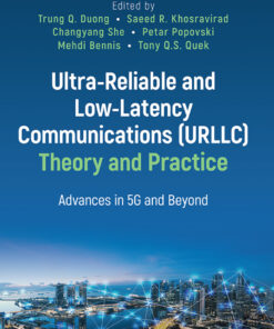 Ultra-Reliable and Low-Latency Communications (URLLC) Theory and Practice - 1st Edition