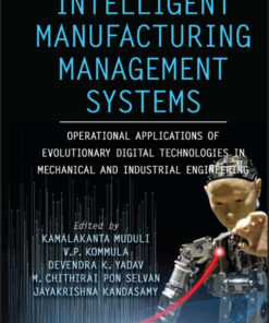 Intelligent Manufacturing Management Systems: Operational Applications of Evolutionary Digital Technologies in Mechanical and Industrial Engineering - 1st Edition
