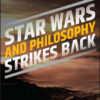 Star Wars and Philosophy Strikes Back - 1st Edition
