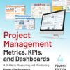 Project Management Metrics, KPIs, and Dashboards - 4th Edition
