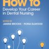 How to Develop Your Career in Dental Nursing - 1st Edition