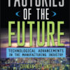 Factories of the Future: Technological Advancements in the Manufacturing Industry - 1st Edition