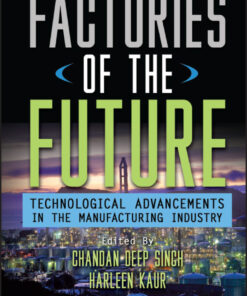 Factories of the Future: Technological Advancements in the Manufacturing Industry - 1st Edition