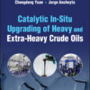 Catalytic In-Situ Upgrading of Heavy and Extra-Heavy Crude Oils - 1st Edition