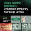 Clinical Insertion Techniques of Orthodontic Temporary Anchorage Devices - 1st Edition