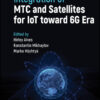 Integration of MTC and Satellites for IoT toward 6G Era - 1st Edition