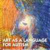 Art as a Language for Autism - 1st Edition